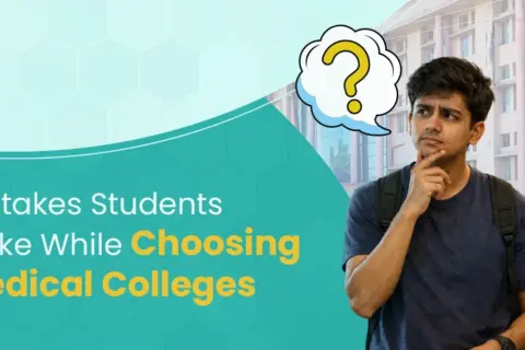 Mistakes Students Make While Choosing Medical Colleges